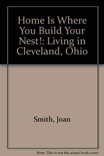 9780970162007: Home Is Where You Build Your Nest!: Living in Cleveland, Ohio