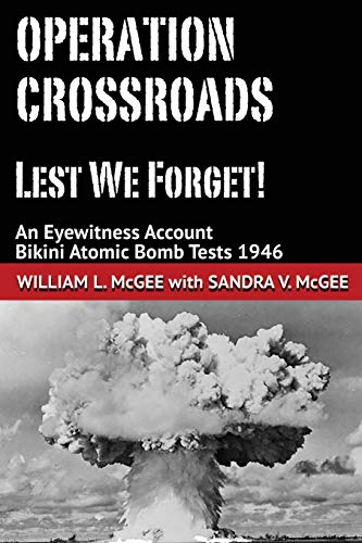 9780970167859: Operation Crossroads - Lest We Forget!: An Eyewitness Account, Bikini Atomic Bomb Tests 1946