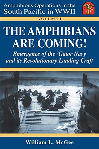 Stock image for The Amphibians Are Coming! Emergence of the 'Gator Navy and its Revolutionary Landing Craft (Amphibious Operations in the South Pacific in WWII) for sale by HPB-Movies