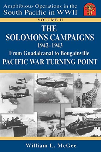 Stock image for The Solomons Campaigns, 1942-1943: From Guadalcanal to Bougainville, Pacific War Turning Point (VOLUME TWO of Amphibious Operations in the South Pacific in WWII) for sale by Heartwood Books, A.B.A.A.