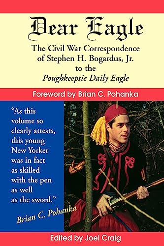 Stock image for Dear Eagle: The Civil War Correspondence of Stephen H. Bogardus, Jr. to the Poughkeepsie Daily Eagle for sale by Books Unplugged