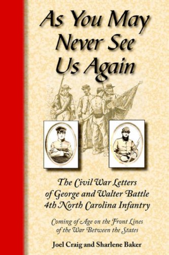 Stock image for As You May Never See Us Again: The Civil War Letters of George and Walter Battle, 4th North Carolina Infantry for sale by Emily's Books