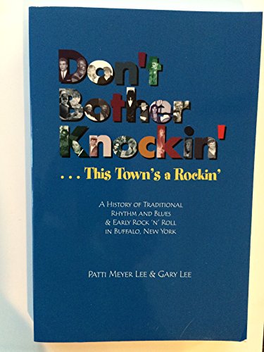 Stock image for Don't Bother Knockin'. This Town's A Rockin' : A History of Traditional Rhythm and Blues & Early Rock'n' Roll In Buffalo, New York for sale by ZBK Books