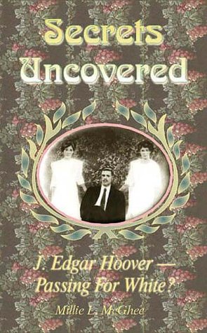 Stock image for Secrets Uncovered: J. Edgar Hoover, Passing For White? for sale by Byrd Books