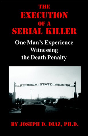 Imagen de archivo de The Execution of a Serial Killer: One Man's Experience Witnessing the Death Penalty a la venta por Jay W. Nelson, Bookseller, IOBA
