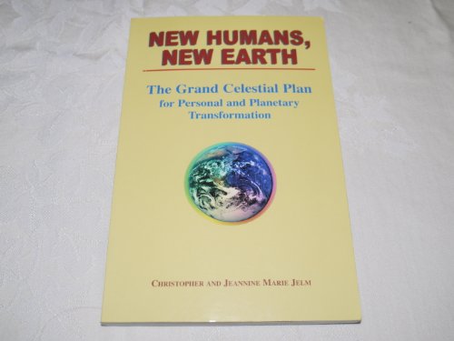 9780970189400: New Humans, New Earth - The Grand Celestial Plan for Personal and Planetary Transformation by Christopher Jelm (2000-05-03)