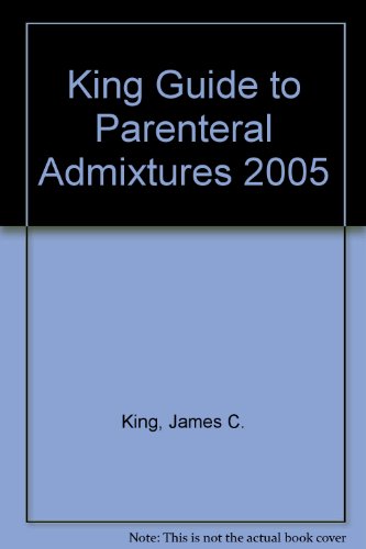 9780970190291: King Guide to Parenteral Admixtures 2005