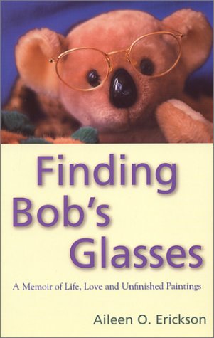 Imagen de archivo de Finding Bob's Glasses: A Memoir of Life, Love and Unfinished Paintings a la venta por Defunct Books