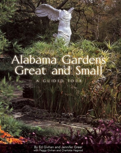 Alabama Gardens Great and Small - A Guided Tour (9780970199300) by Ed Givhan; Peggy Givhan; Jennifer Greer