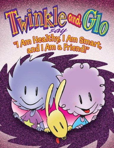 Stock image for Twinkle and Glo Say I am Healthy, I am Smart and I am a Friend for sale by Better World Books