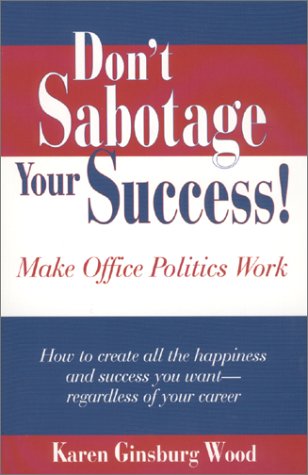 9780970214300: Don't Sabotage Your Success!: Make Office Politics Work