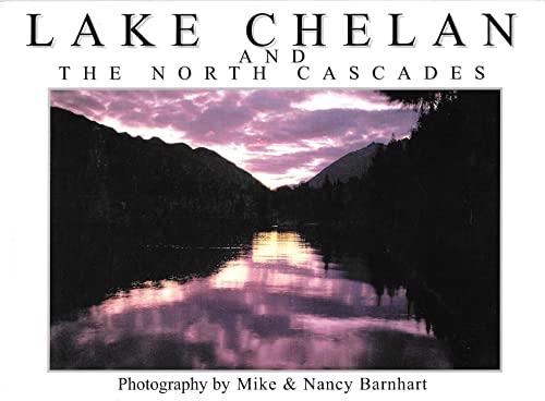 Lake Chelan and the North Cascades: A Pictorial Tour