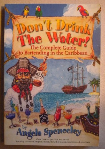 9780970216823: Don't Drink The Water! (The Complete Guide to Bartending in the Caribbean) by Angela Spenceley (2002-08-02)