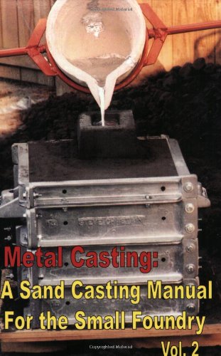 Beispielbild fr Metal Casting: A Sand Casting Manual for the Small Foundry, Volume 2 zum Verkauf von Hafa Adai Books