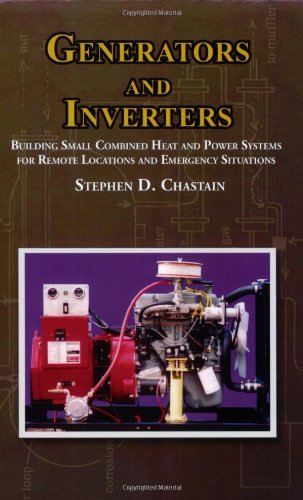 Beispielbild fr Generators and Inverters: Building Small Combined Heat and Power Systems For Remote Locations and Emergency Situations zum Verkauf von Books From The Bayou