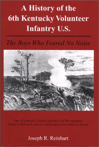 Imagen de archivo de A History of the 6th Kentucky Volunteer Infantry U. S. : The Boys Who Feared No Noise a la venta por Old Army Books