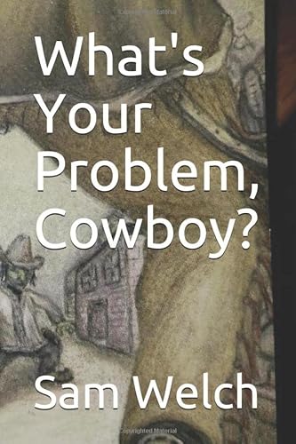 Stock image for What's Your Problem Cowboy?? for sale by GF Books, Inc.