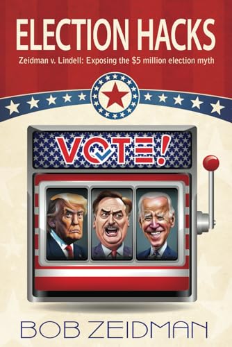 Stock image for Election Hacks: Zeidman v. Lindell: Exposing the $5 million election myth for sale by GF Books, Inc.