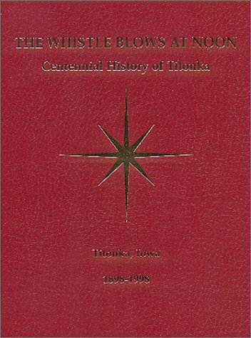9780970228017: The Whistle Blows at Noon : Centennial History of Titonka