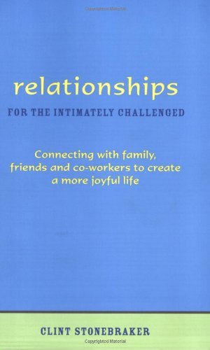 Beispielbild fr Relationships for the Intimately Challenged: Connecting with family, friends, and co-worker to create a more joyful life zum Verkauf von Irish Booksellers