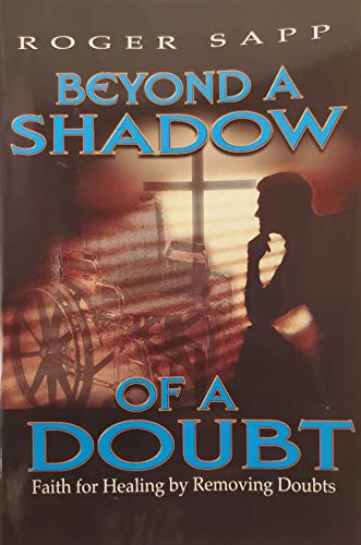 Beispielbild fr Beyond A Shadow of a Doubt: Faith for Healing by Removing Doubts zum Verkauf von Half Price Books Inc.