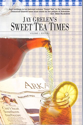 Stock image for Jay Grelen's Sweet Tea Times : Ernest Hemingway's Son Has the Hootiepuckers and Other Columns by Mr. Grelen's Mother's Favorite Arkansas Democrat-Gazette Writer for sale by SecondSale