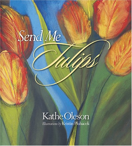 Stock image for Send Me Tulips for sale by ThriftBooks-Dallas