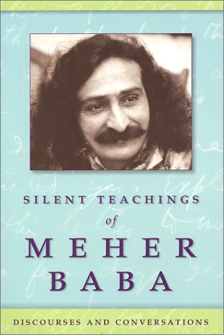 SILENT TEACHINGS OF MEHER BABA: Discourses & Conversations