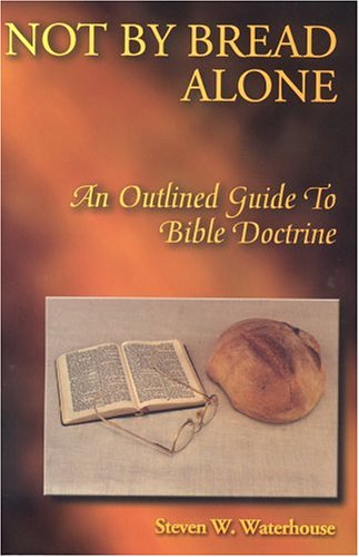 9780970241825: Not By Bread Alone: An Outline Guide To Bible Doctrine