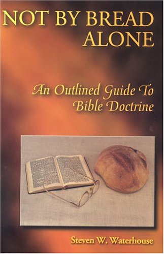 Stock image for Not By Bread Alone: An Outline Guide To Bible Doctrine for sale by KuleliBooks