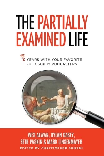 Stock image for The Partially Examined Life: 15 Years with Your Favorite Philosophy Podcasters for sale by California Books