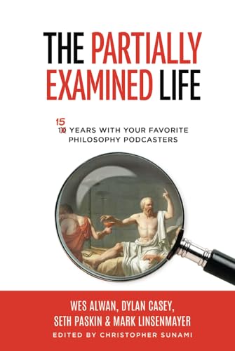 Stock image for The Partially Examined Life: 15 Years with Your Favorite Philosophy Podcasters for sale by California Books