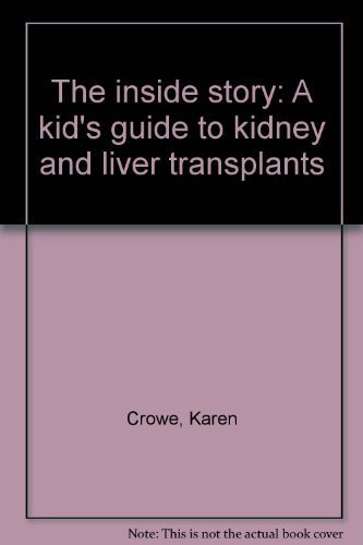 9780970244642: The inside story: A kid's guide to kidney and liver transplants by Karen Crowe (2001-05-03)