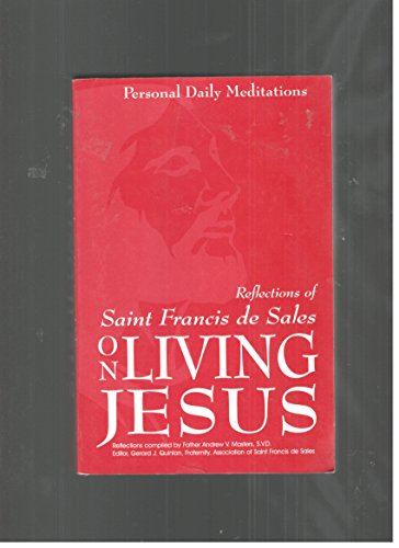 Reflections of Saint Francis de Sales on living Jesus: Personal daily meditations (9780970245366) by Francis