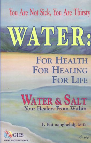 Stock image for Water : For Health for Healing for Life; Your Not Sick, Your Thirsty; Water Salt Your Healers from Within [Hardcover] for sale by Zoom Books Company