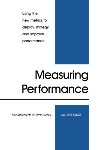 Imagen de archivo de Measuring Performance: Using the New Metrics to Deploy Strategy and Improve Performance a la venta por SecondSale