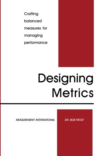 Beispielbild fr Designing Metrics: Crafting Balanced Measures for Managing Performance zum Verkauf von SecondSale