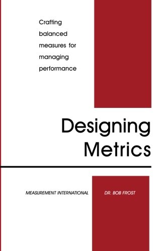 Stock image for Designing Metrics: Crafting Balanced Measures for Managing Performance for sale by Your Online Bookstore