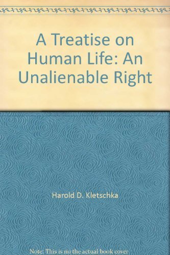 A Treatise on Human Life. An Unalienable Right