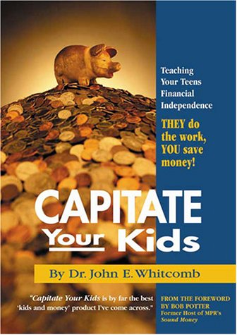 Beispielbild fr Capitate Your Kids : Teaching Your Teens Financial Independence zum Verkauf von Better World Books