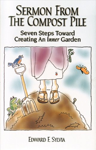 9780970252708: Sermon from the Compost Pile: Seven Steps Toward Creating an Inner Garden