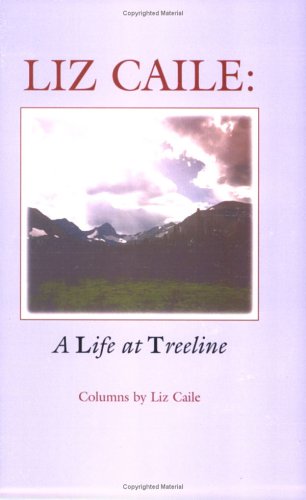 Stock image for Liz Caile : A Life at Treeline for sale by Reuseabook