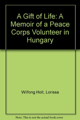 Beispielbild fr A Gift of Life: A Memoir of a Peace Corps Volunteer in Hungary zum Verkauf von Idaho Youth Ranch Books