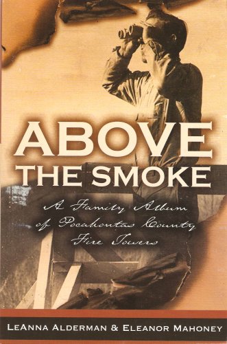 9780970277824: Above the Smoke: A Family Album of Pocahontas County Fire Towers