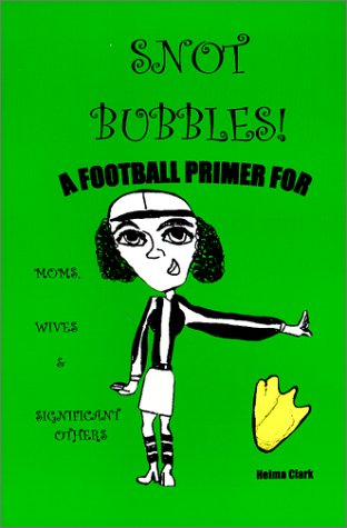 Stock image for Snot Bubbles! A Football Primer for Moms, Wives & Significant Others for sale by The Book Spot