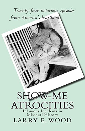 Imagen de archivo de Show-Me Atrocities: Infamous Incidents in Missouri History a la venta por PlumCircle