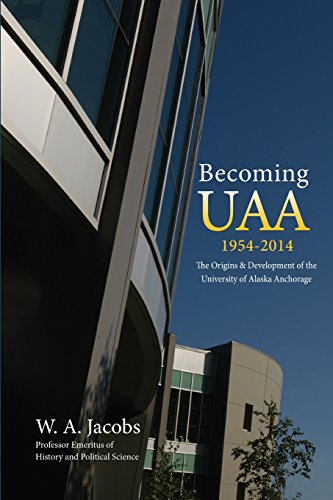 9780970284518: Becoming Uaa: 1954-2014 the Origins & Development of the University of Alaska Anchorage