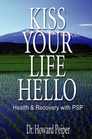 Kiss Your Life Hello: Health and Recovery With Psp (9780970296474) by Peiper, Howard