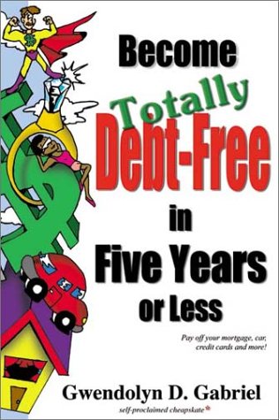 Imagen de archivo de Become Totally Debt-Free in Five Years or Less a la venta por Wonder Book