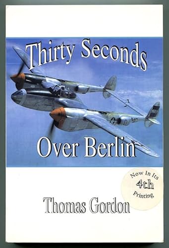 Thirty Seconds over Berlin: The Story of a Nebraska Farm Boy's Life in Aviation (9780970304520) by Gordon, Thomas